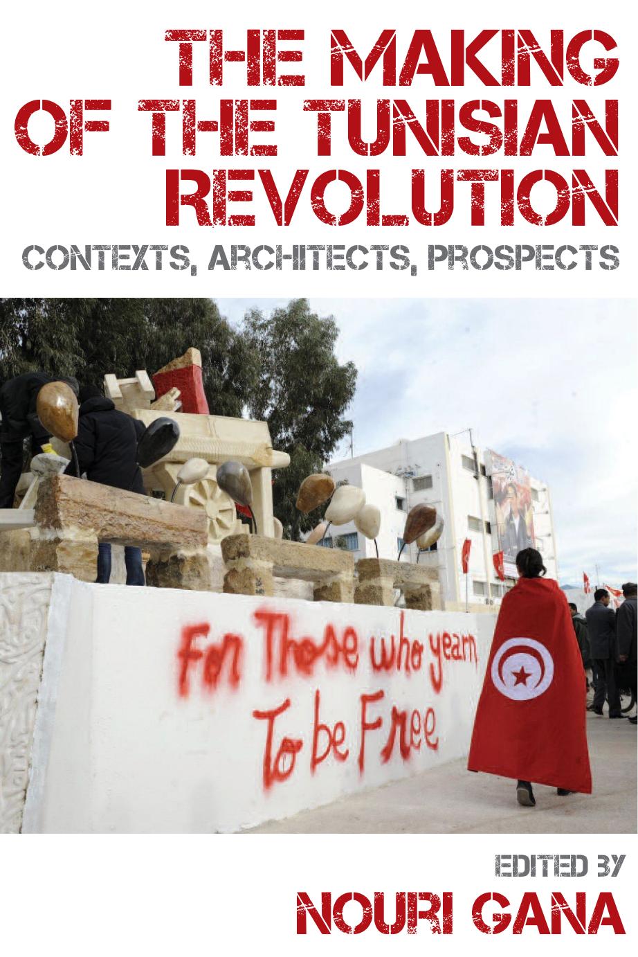 The Making Of The Tunisian Revolution Contexts Architects Prospects Nouri Gana