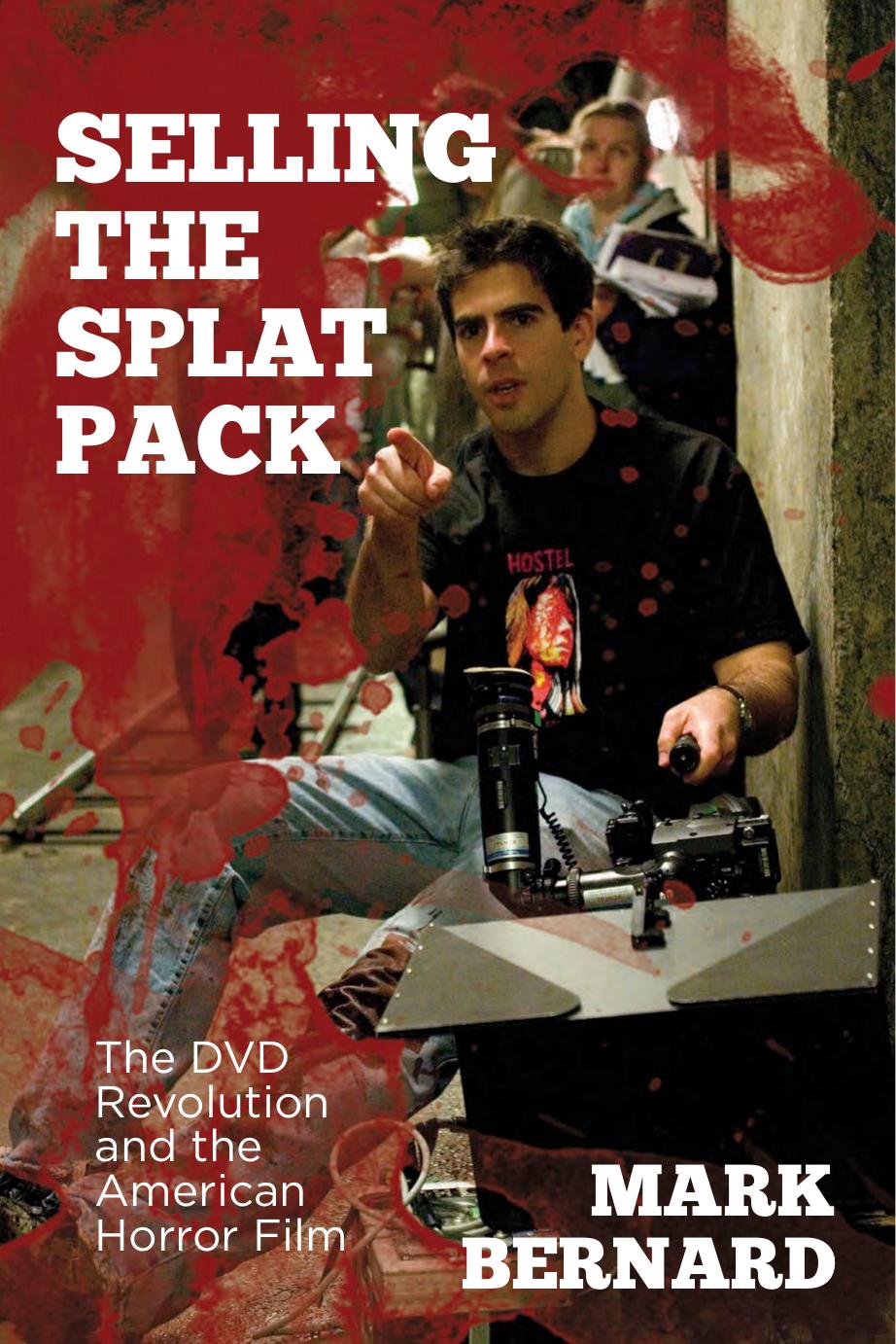 Selling The Splat Pack The Dvd Revolution And The American Horror Film Mark Bernard