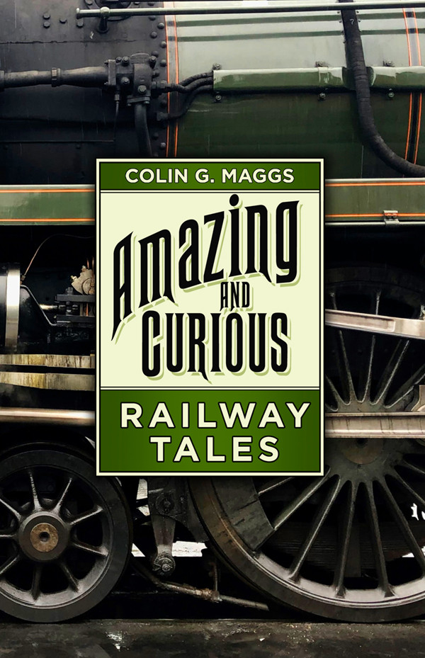 Amazing And Curious Railway Tales Colin G Maggs