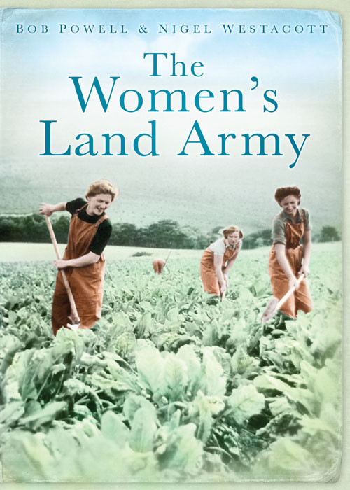 The Womens Land Army Bob Powell Nigel Westacott