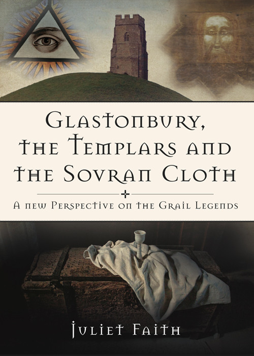 Glastonbury Templars Sovran Cloth A New Perspective On The Grail Legends Juliet Faith