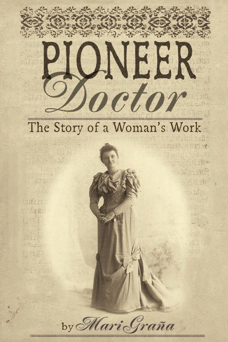 Pioneer Doctor The Story Of A Womans Work Mari Grana