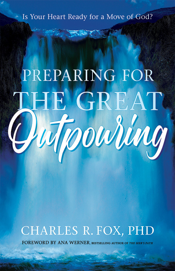Preparing For The Great Outpouring Is Your Heart Ready For A Move Of God Charles Fox