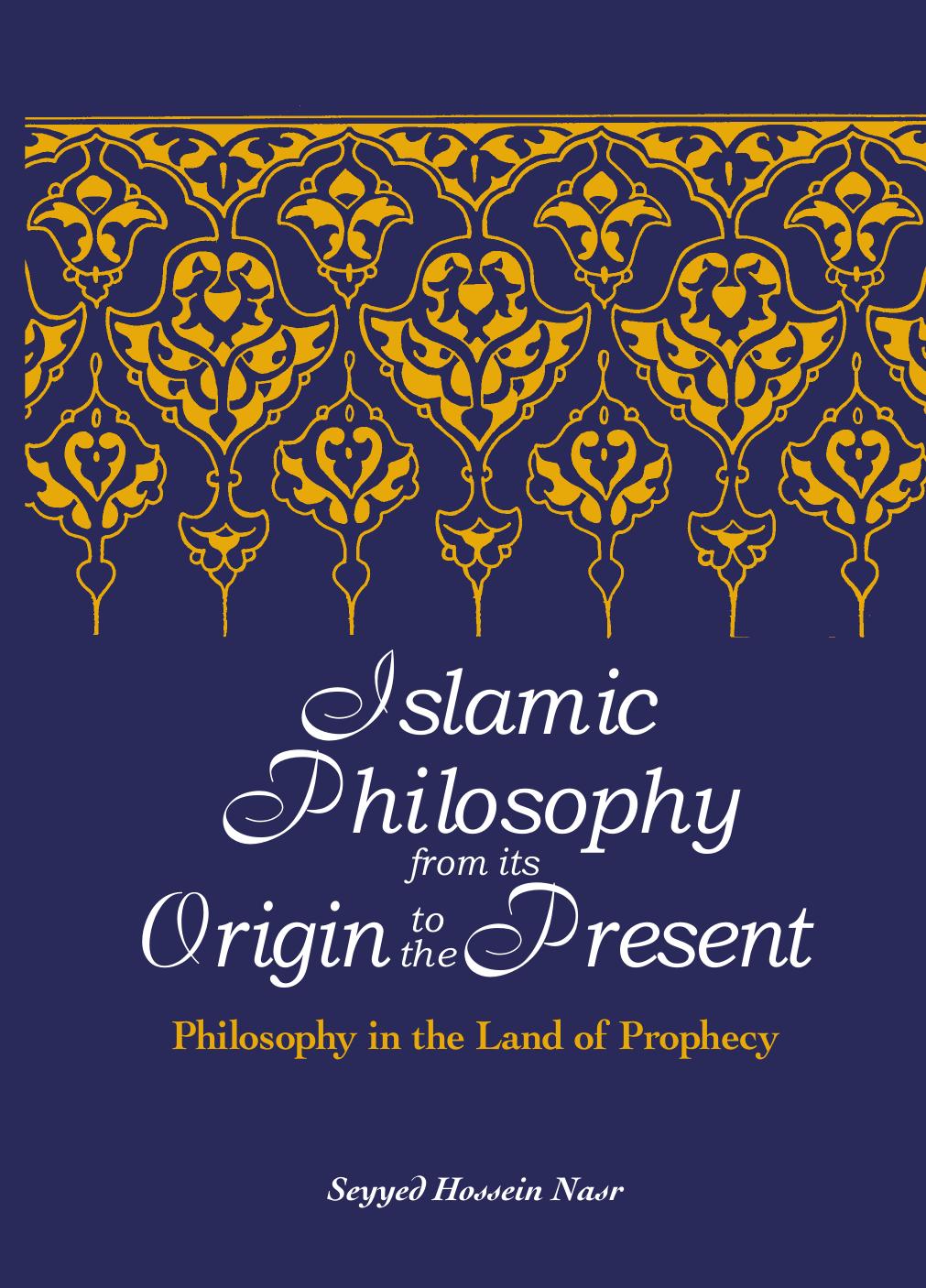 Islamic Philosophy From Its Origin To The Present Philosophy In The Land Of Prophecy Seyyed Hossein Nasr