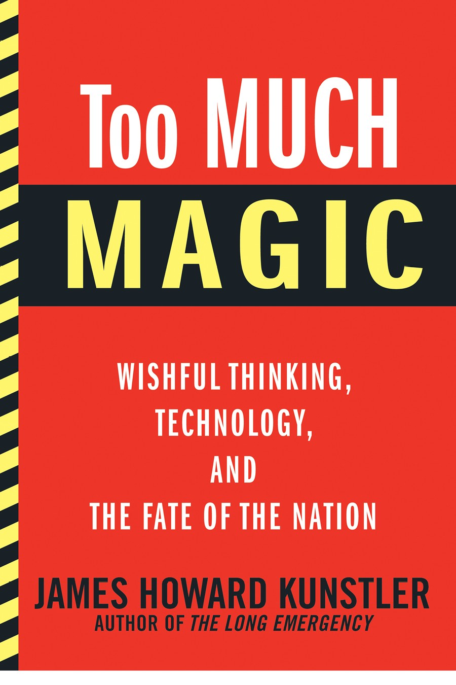 Too Much Magic Wishful Thinking Technology And The Fate Of The Nation James Howard Kunstler