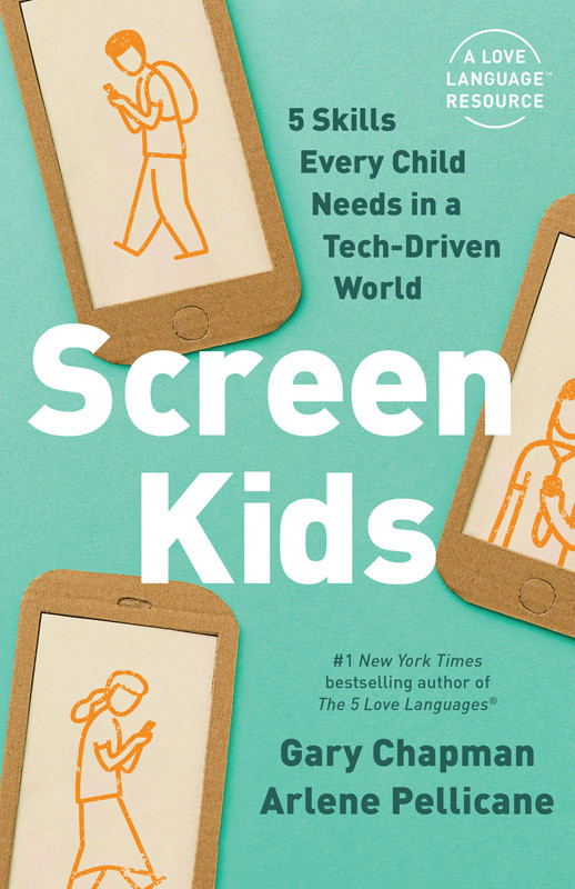 Screen Kids 5 Skills Every Child Needs In A Techdriven World Gary Chapman Arlene Pellicane