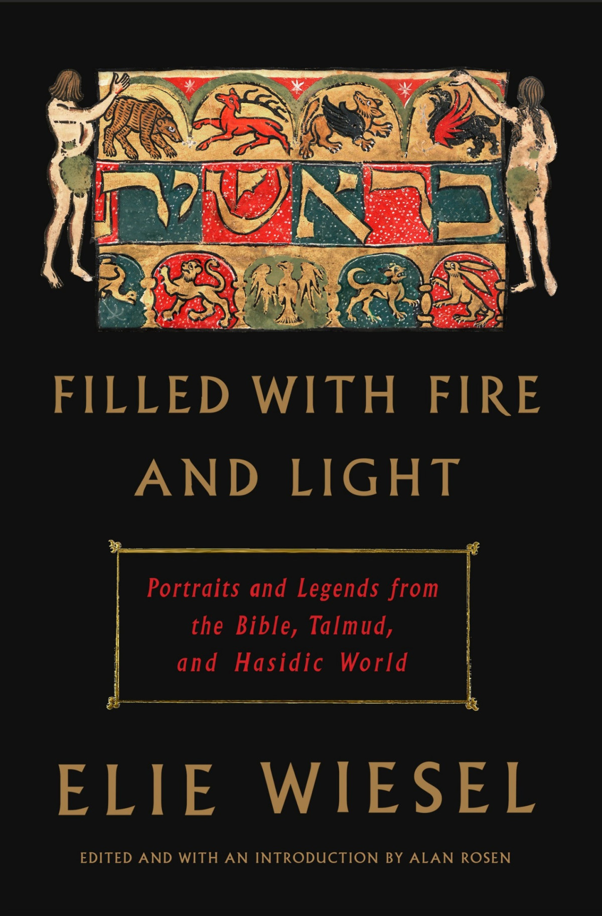 Filled With Fire And Light Portraits And Legends From The Bible Talmud And Hasidic World Portraits And Legends From The Bible Talmud And Hasidic World Elie Wiesel