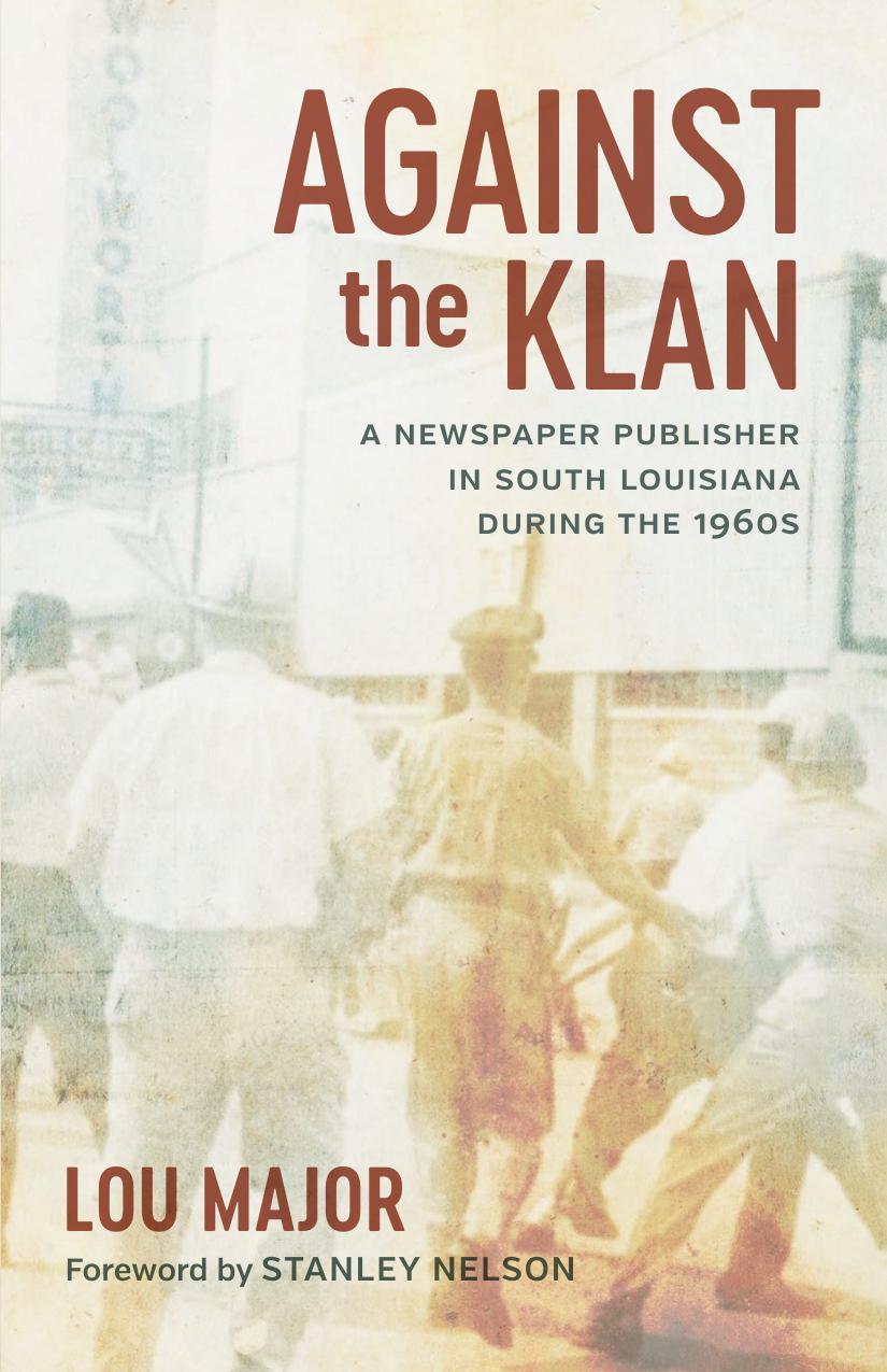 Against The Klan A Newspaper Publisher In South Louisiana During The 1960s Lou Major