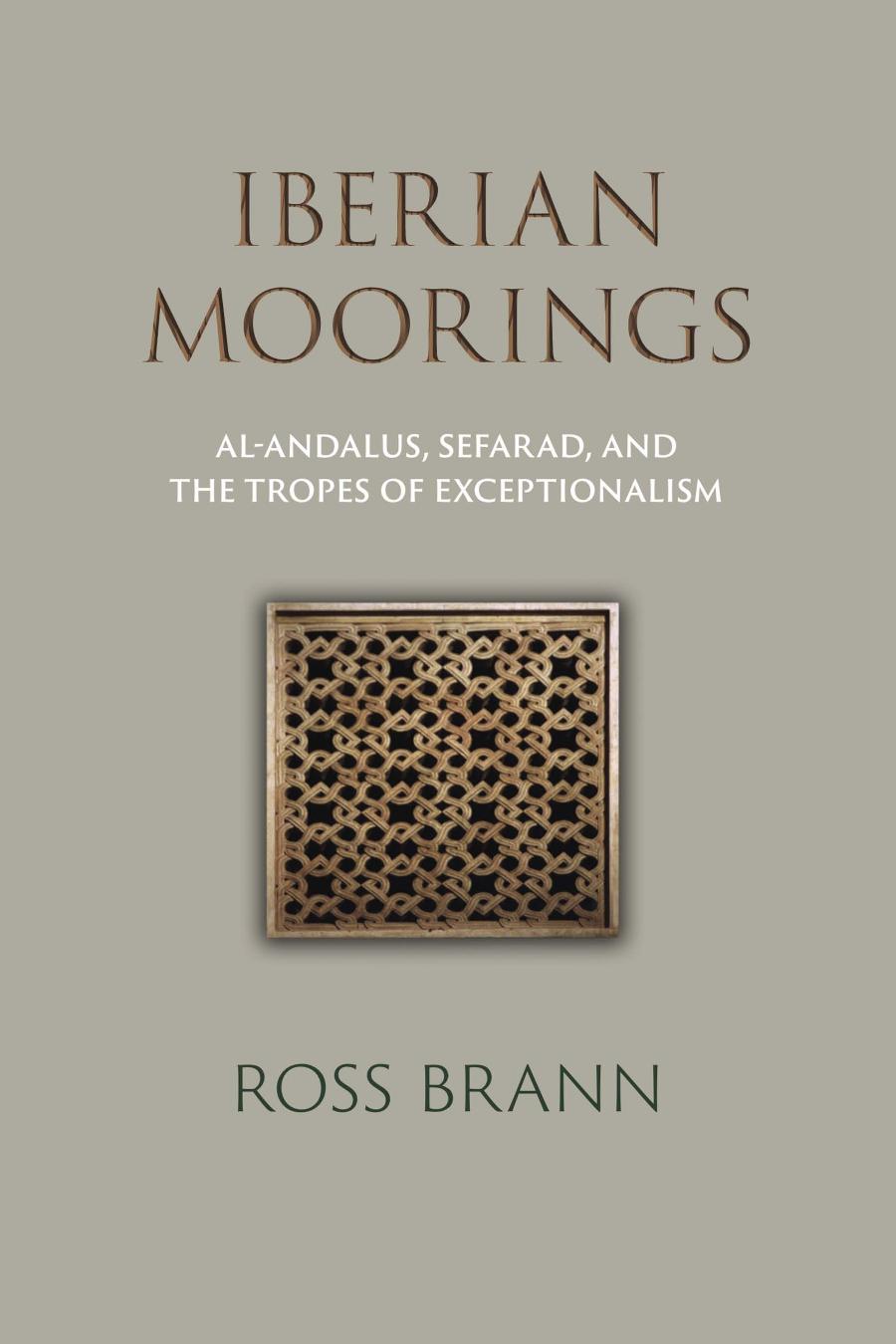 Iberian Moorings Alandalus Sefarad And The Tropes Of Exceptionalism Ross Brann