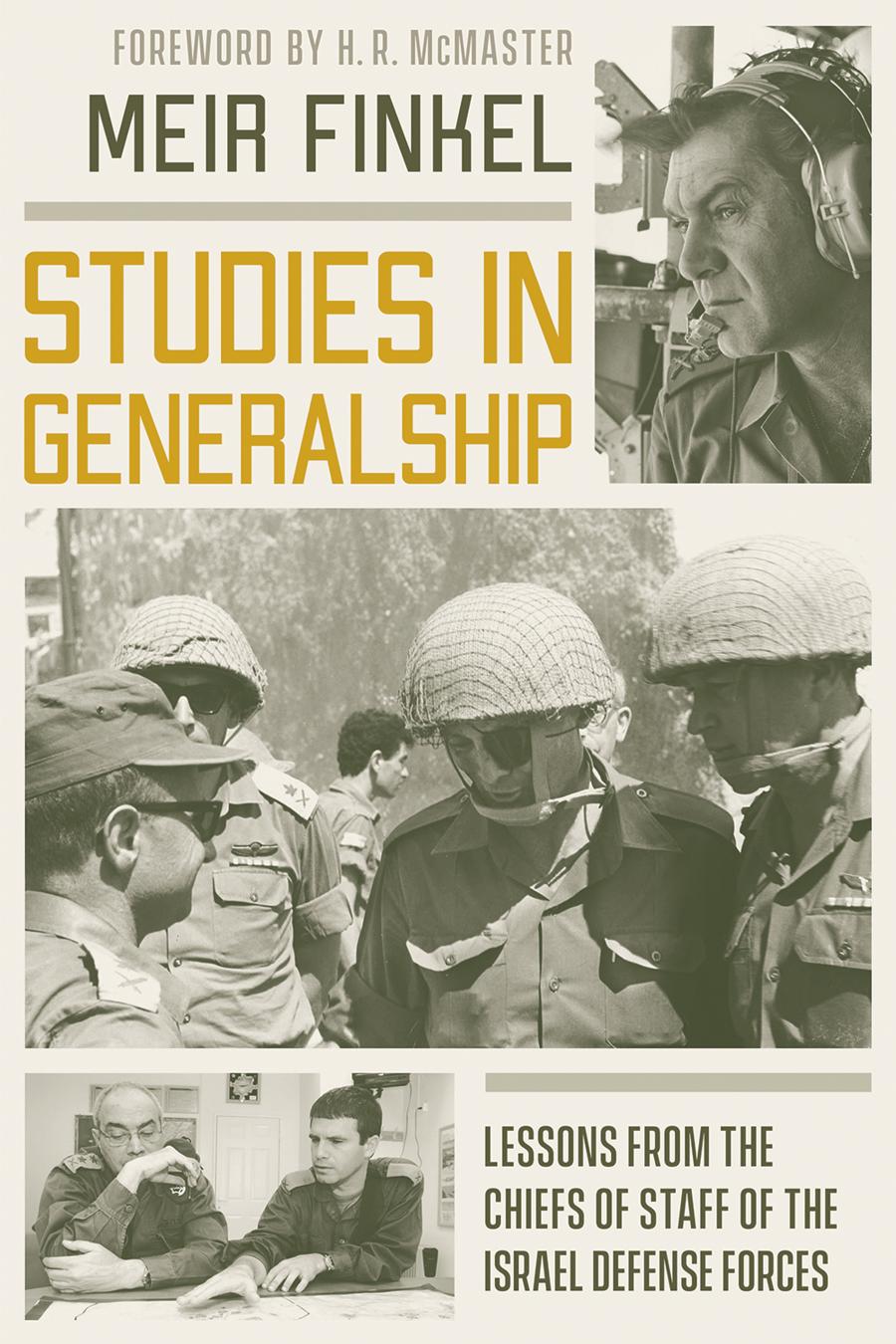 Studies In Generalship Lessons From The Chiefs Of Staff Of The Israel Defense Forces Meir Finkel