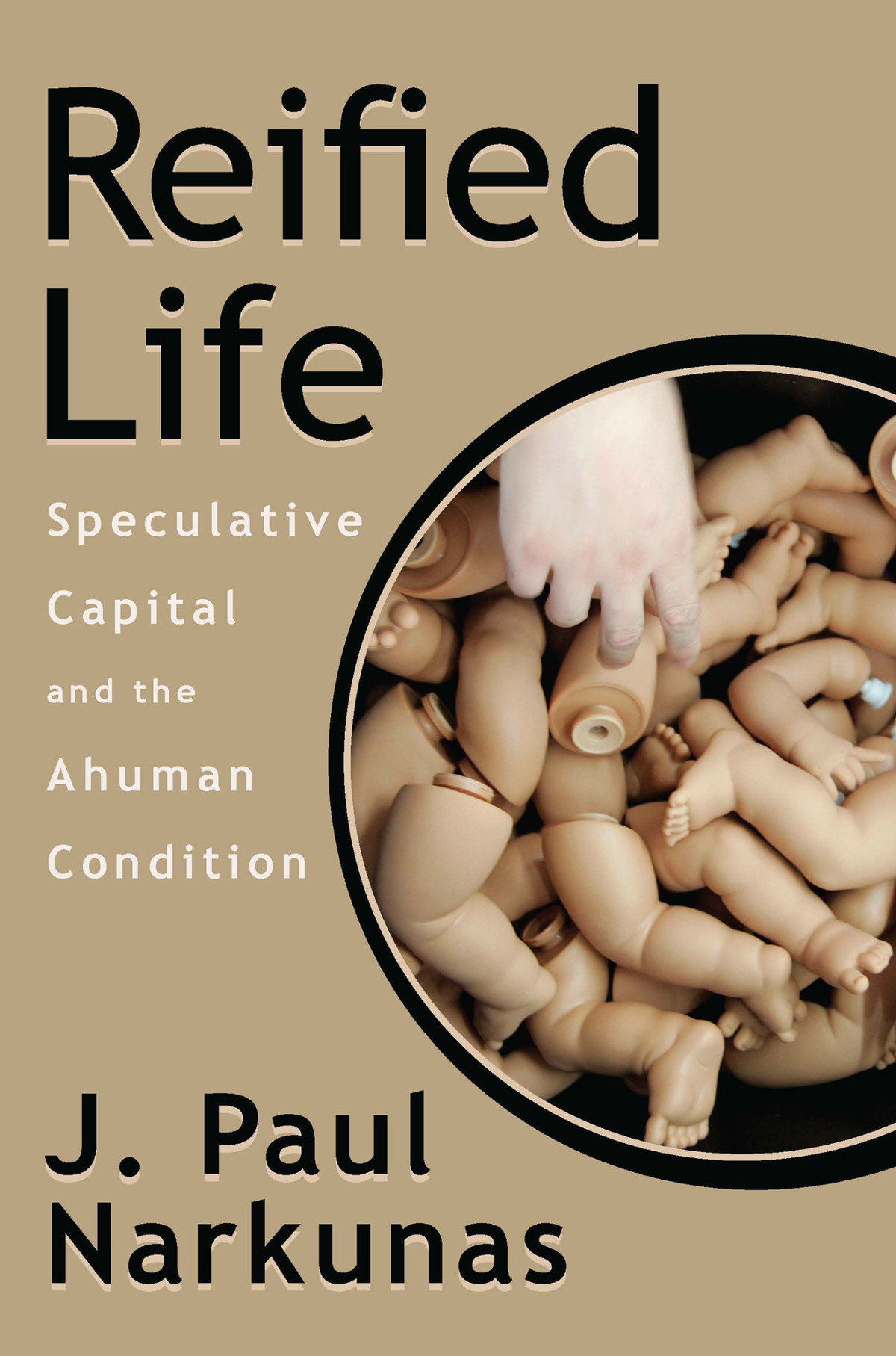 Reified Life Speculative Capital And The Ahuman Condition J Paul Narkunas