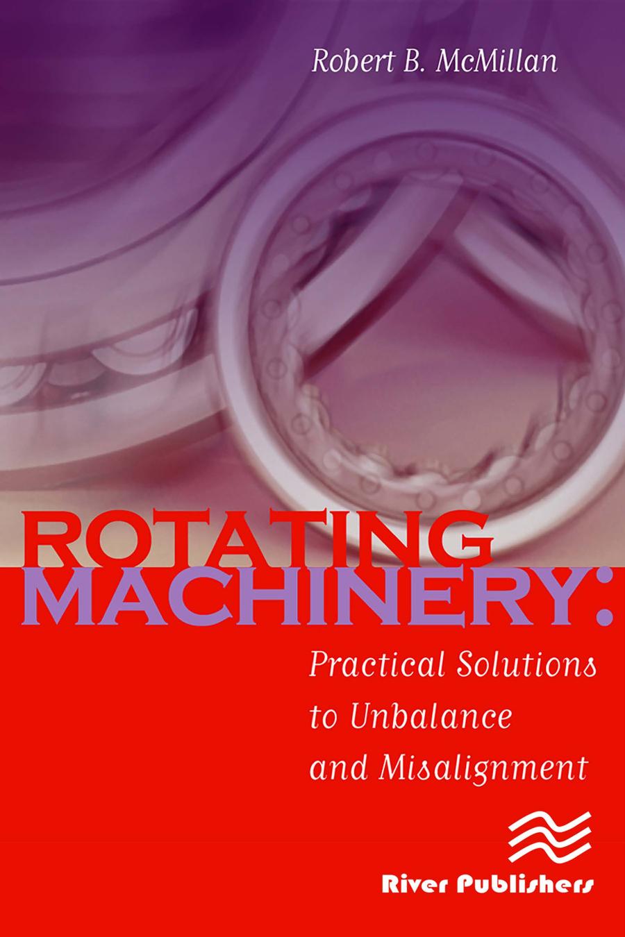 Rotating Machinery Practical Solutions To Unbalance And Misalignment Robert B Mcmillan