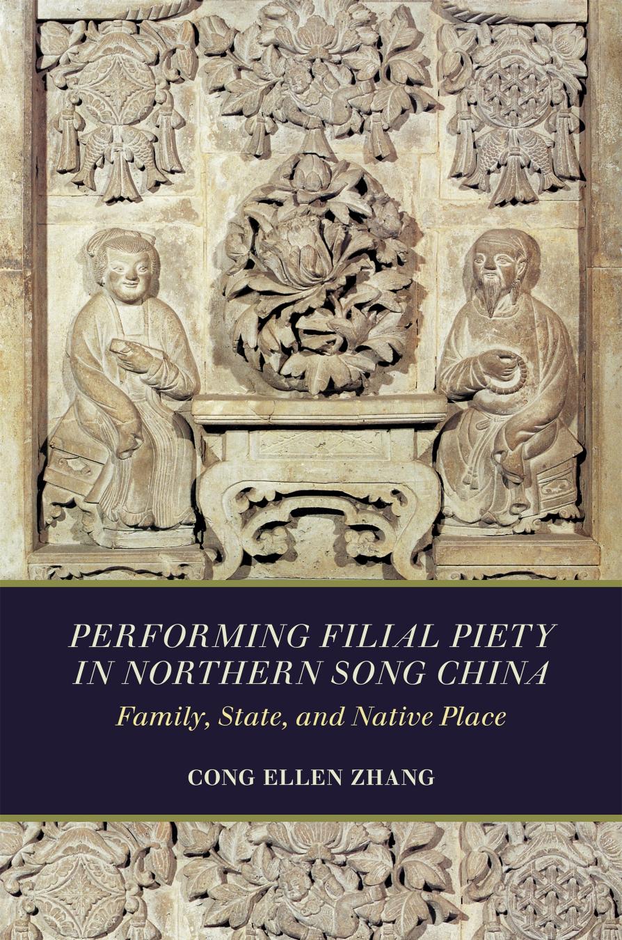 Performing Filial Piety In Northern Song China Family State And Native Place Cong Ellen Zhang
