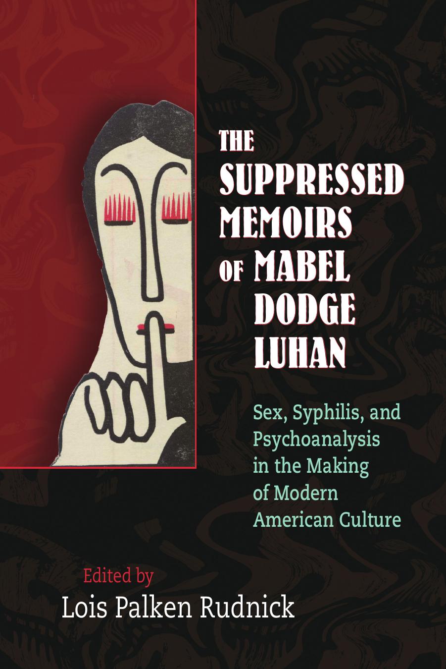 The Suppressed Memoirs Of Mabel Dodge Luhan Sex Syphilis And Psychoanalysis In The Making Of Modern American Culture Mabel Dodge Luhan