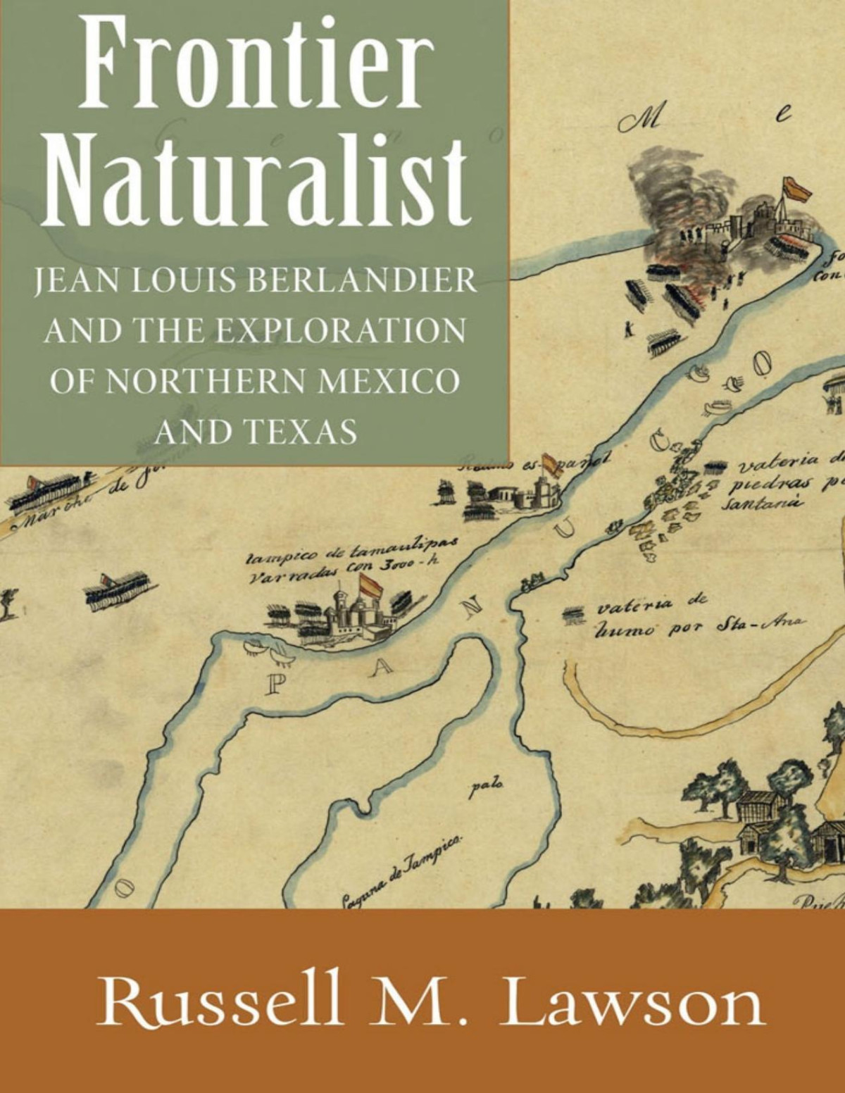 Frontier Naturalist Jean Louis Berlandier And The Exploration Of Northern Mexico And Texas Russell M Lawson