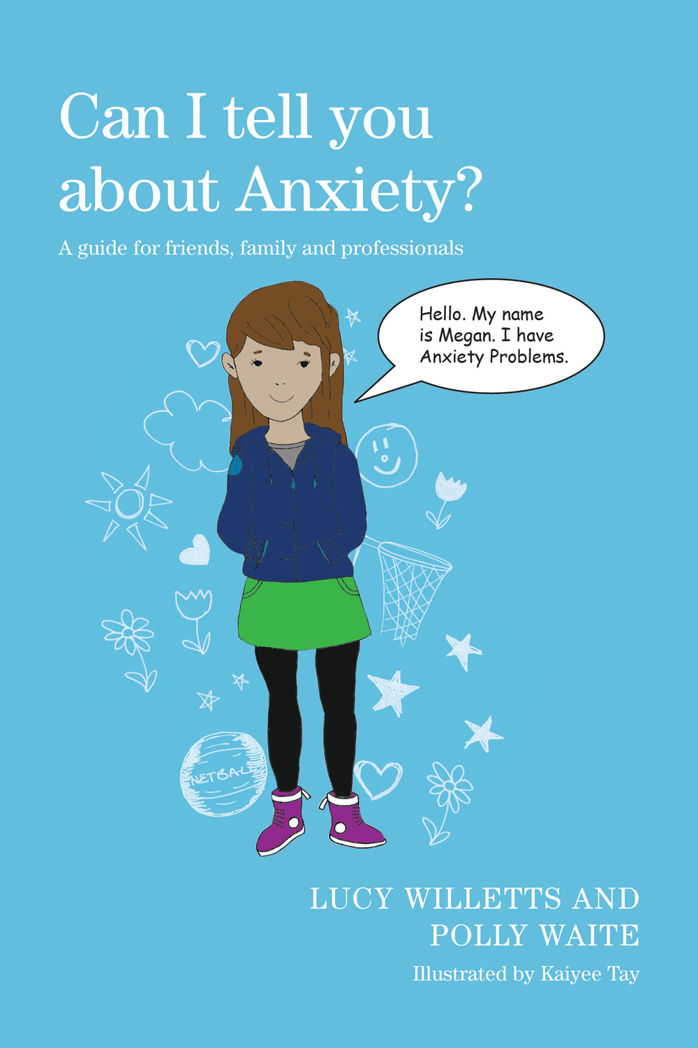 Can I Tell You About Anxiety A Guide For Friends Family And Professionals Polly Waite Lucy Willetts