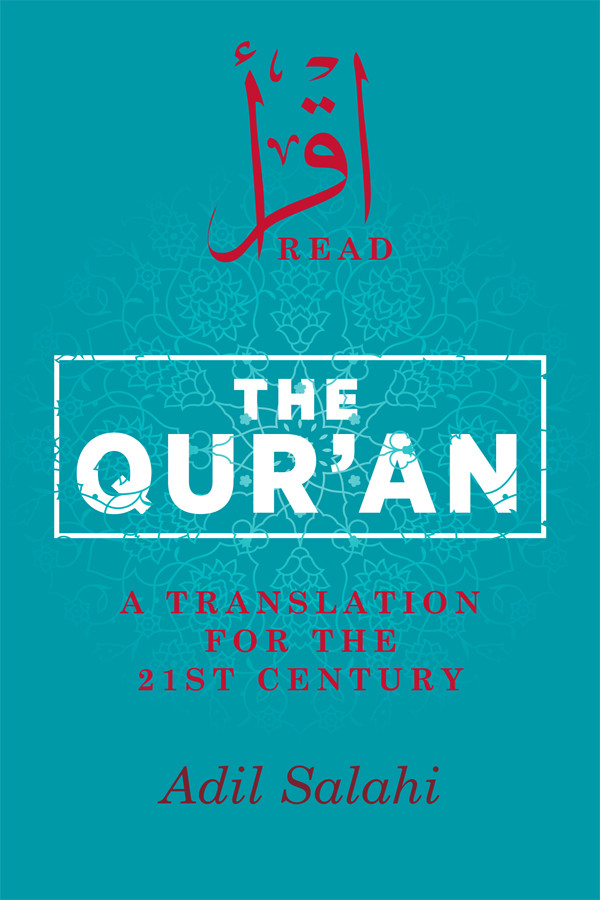 The Quran A Translation For The 21st Century Adil Salahi