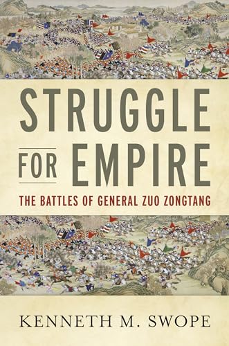 Struggle For Empire The Battles Of General Zuo Zongtang 1st Edition Kenneth M Swope