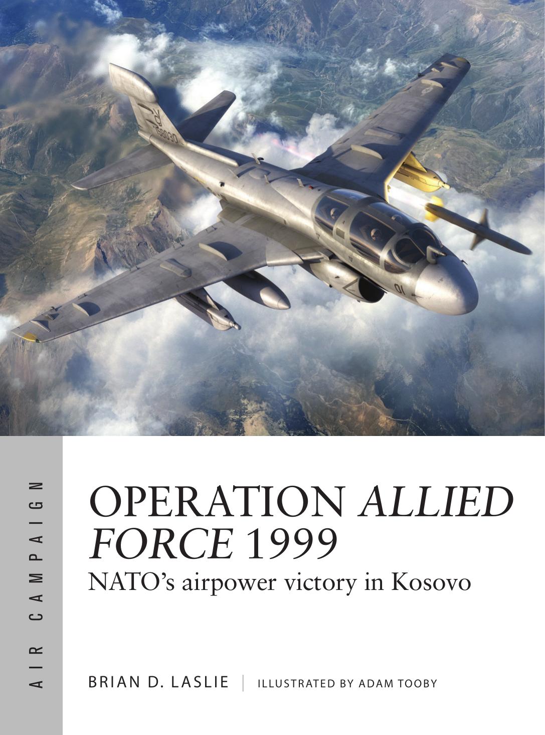 Operation Allied Force 1999 Natos Airpower Victory In Kosovo 1st Edition Brian D Laslie
