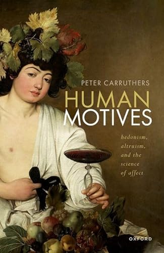 Human Motives Hedonism Altruism And The Science Of Affect Peter Carruthers