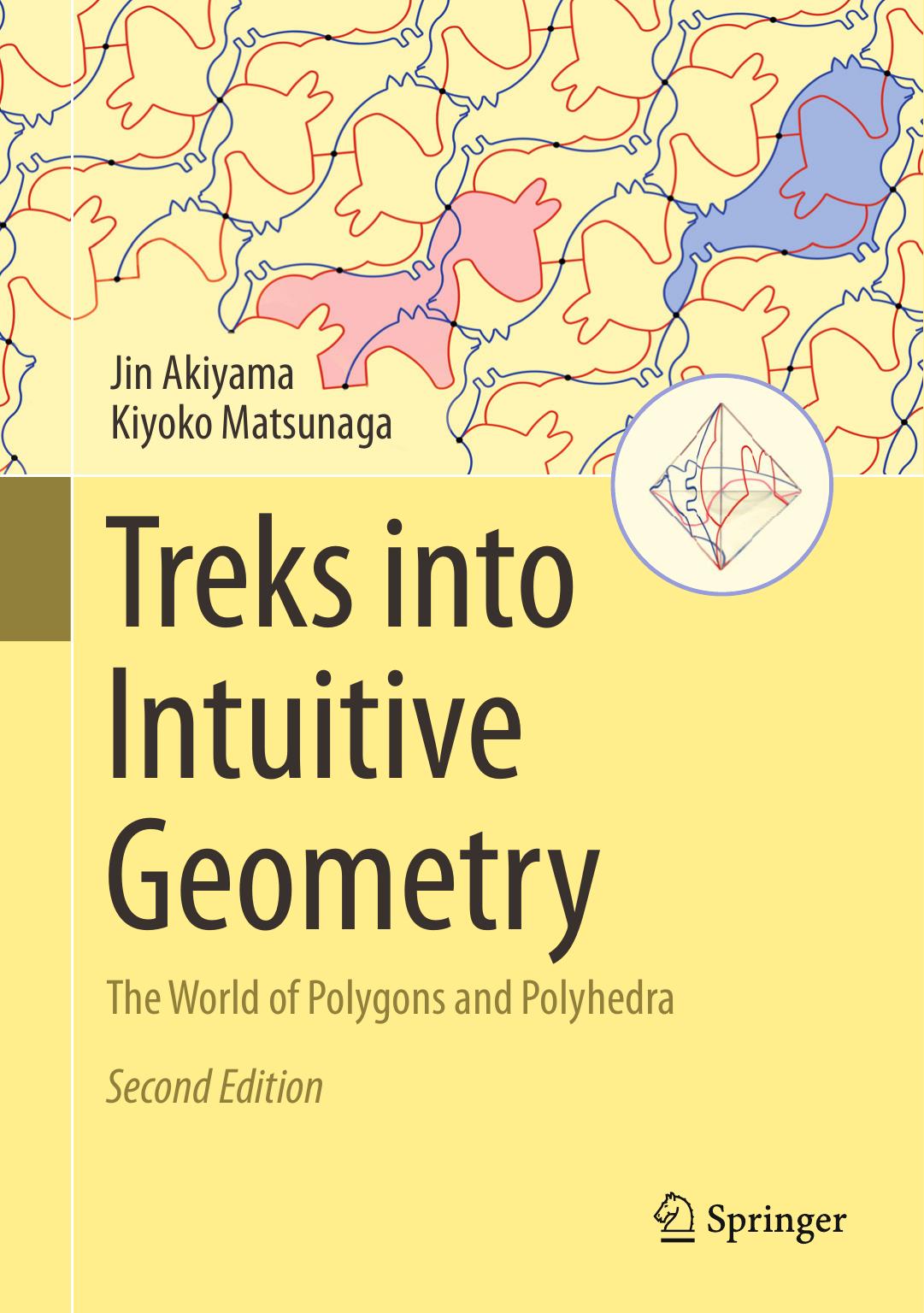 Treks Into Intuitive Geometry The World Of Polygons And Polyhedra Second Edition 2nd Edition Jin Akiyama