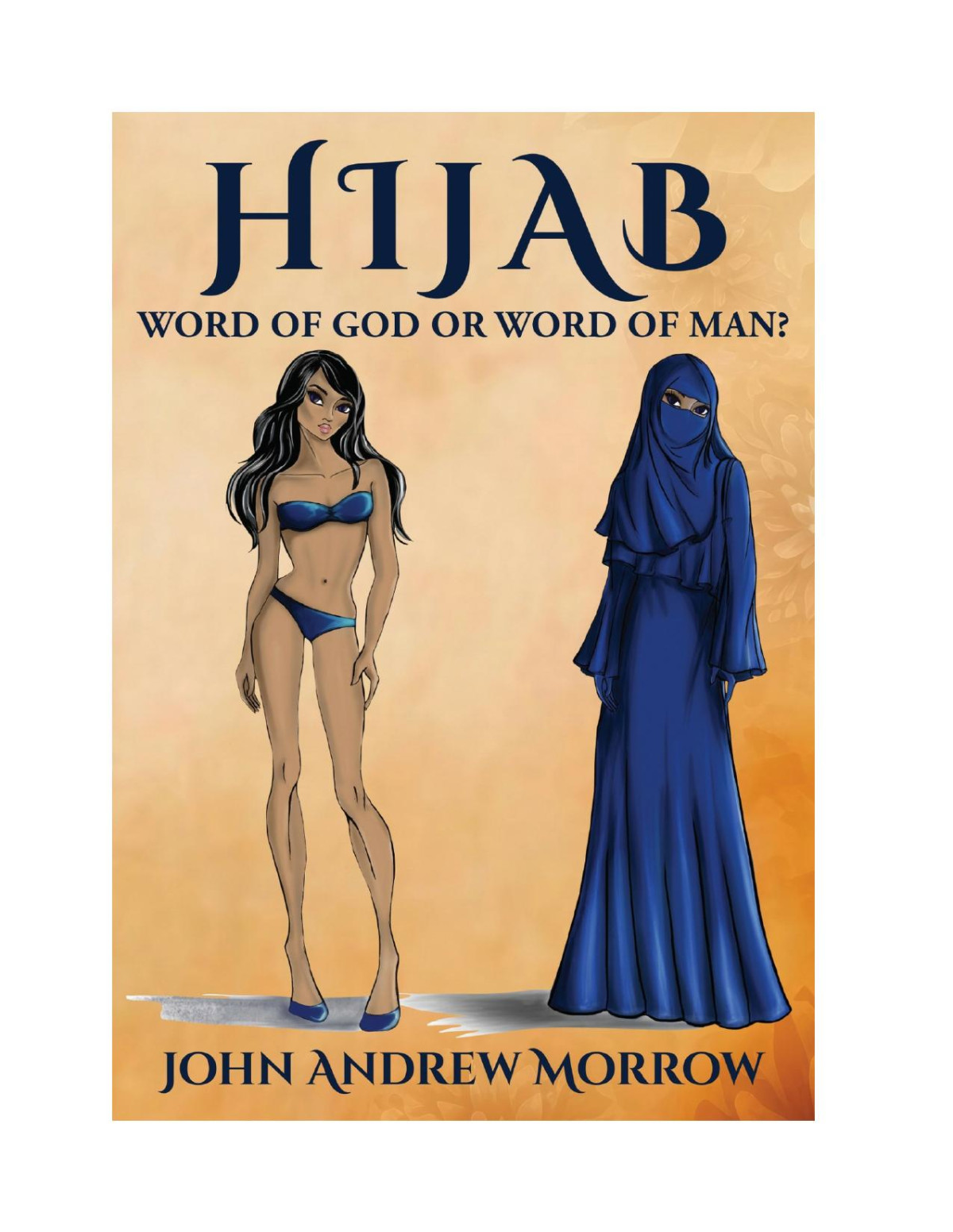 Hijab Word Of God Or Word Of Man John Andrew Morrow