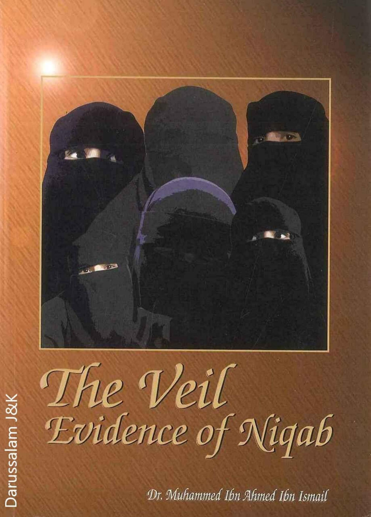 The Veil Evidence Of Niqab Dr Muhammed Ibn Ahmed Ibn Ismail