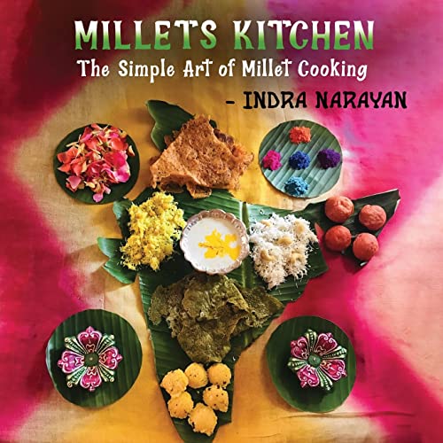 Millets Kitchen The Simple Art Of Millet Cooking Indra Narayan