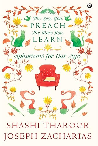 Aleph Book The Less You Preach The More You Learn Aphorisms For Our Age First Edition Shashi Tharoor