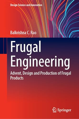 Frugal Engineering Advent Design And Production Of Frugal Products 1st Edition Balkrishna C Rao