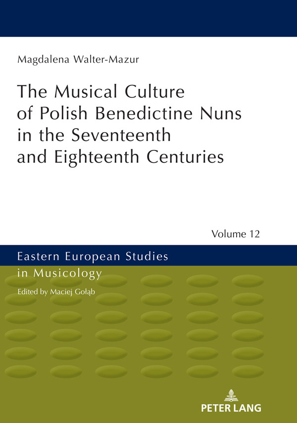 The Musical Culture Of Polish Benedictine Nuns In The Seventeenth And Eighteenth Centuries Magdalena Waltermazur
