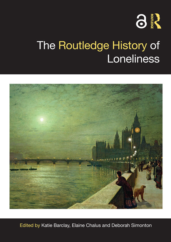 The Routledge History Of Loneliness Katie Barclayelaine Chalusdeborah Simonton Elaine Chalus Deborah Simonton