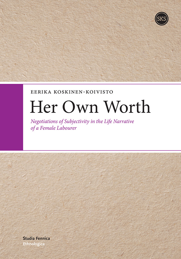 Her Own Worth Negotiations Of Subjectivity In The Life Narrative Of A Female Labourer Eerika Koskinenkoivisto