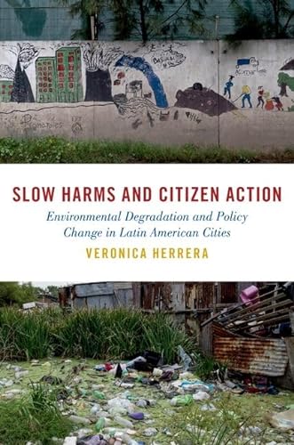 Slow Harms And Citizen Action Environmental Degradation And Policy Change In Latin American Cities Studies In Comparative Energy And Environmental Politics Herrera