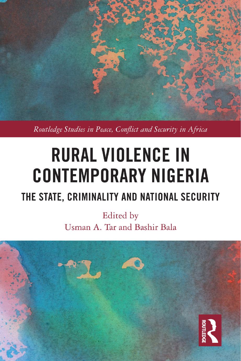 Rural Violence In Contemporary Nigeria The State Criminality And National Security Edited By Usman A Tar Bashir Bala