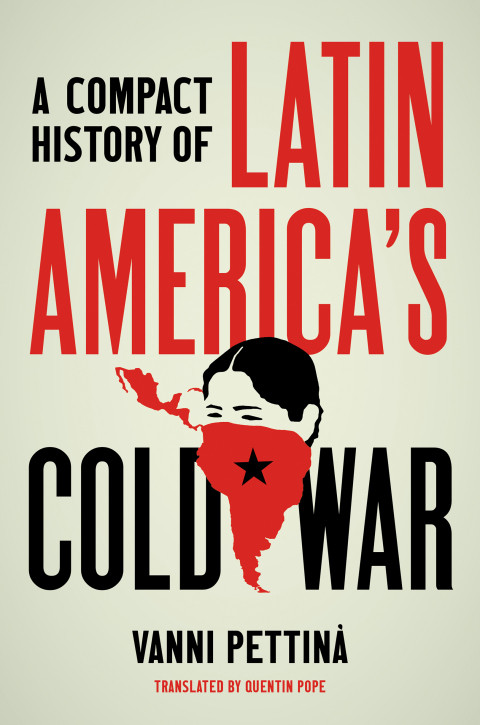 A Compact History Of Latin Americas Cold War 7th Edition Vanni Pettin