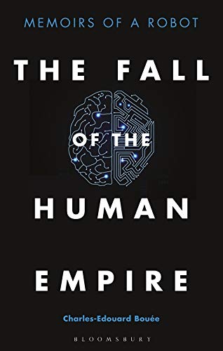 The Fall Of The Human Empire Memoirs Of A Robot Charlesedouard Boue