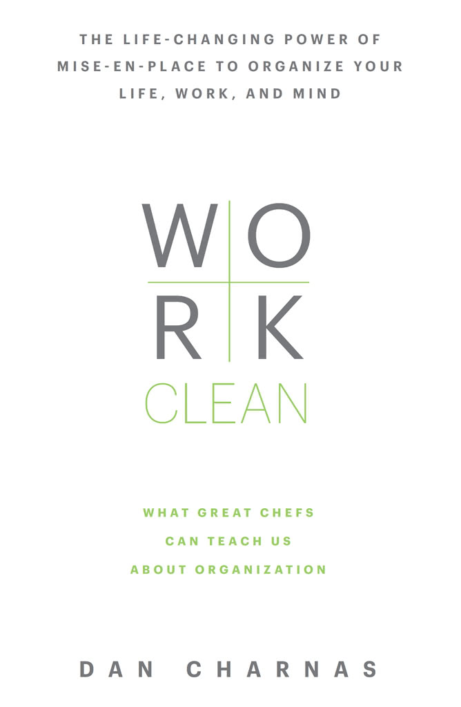 Work Clean What Great Chefs Can Teach Us About Organization Dan Charnas