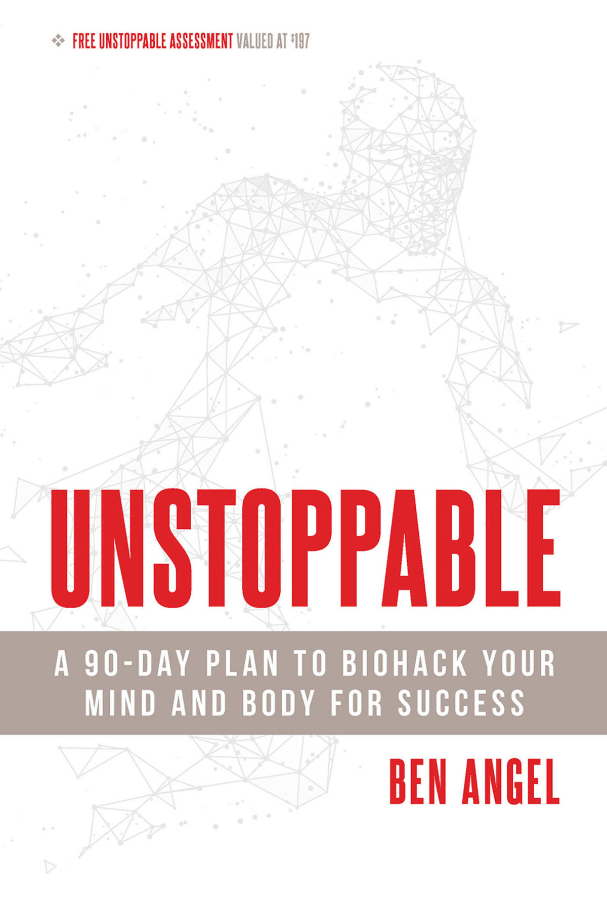 Unstoppable A 90day Plan To Biohack Your Mind And Body For Success Ben Angel