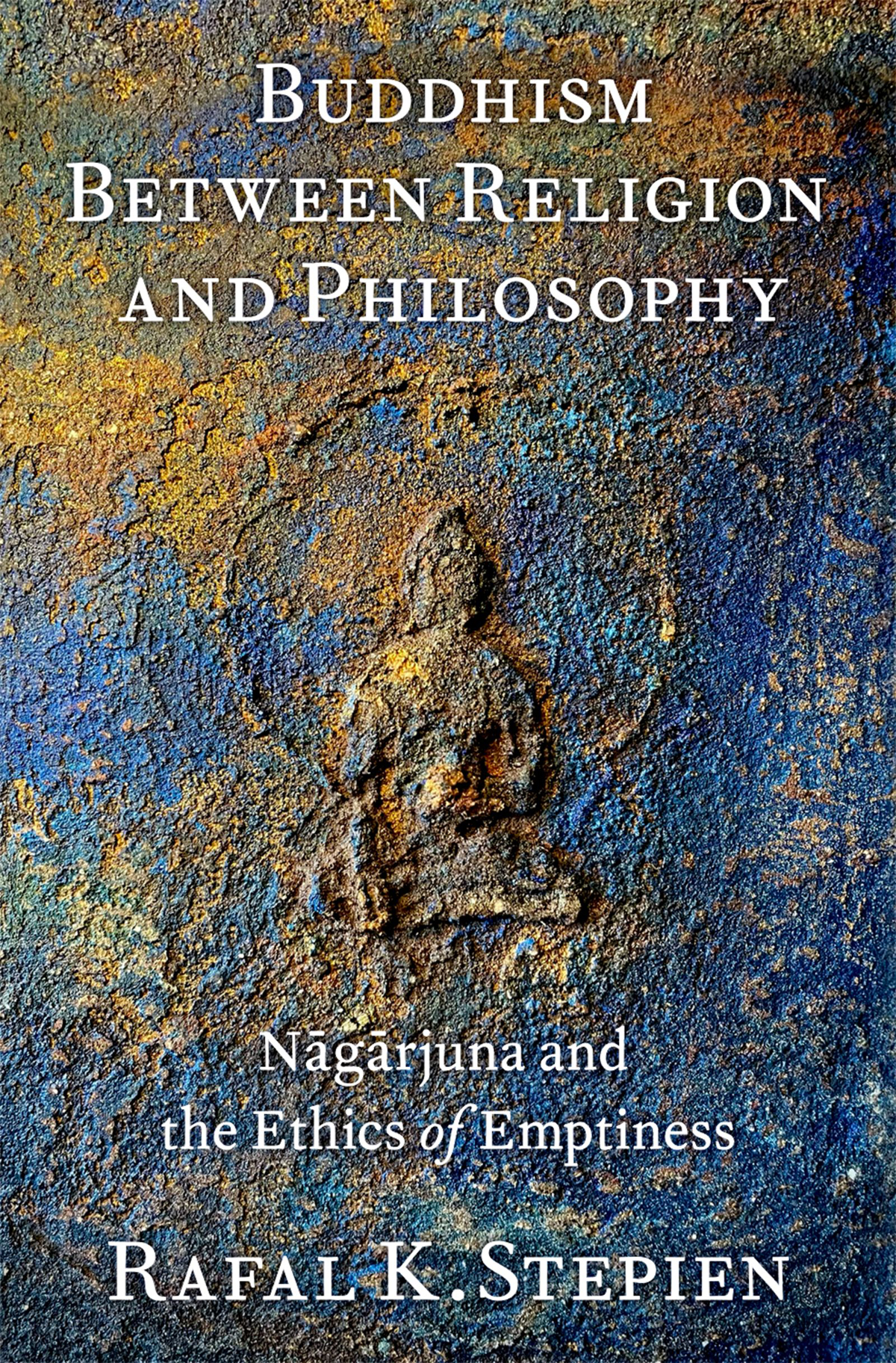 Buddhism Between Religion And Philosophy Ngrjuna And The Ethics Of Emptiness 1st Edition Rafal K Stepien