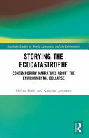 Storying The Ecocatastrophe Contemporary Narratives About The Environmental Collapse Helena Duffy