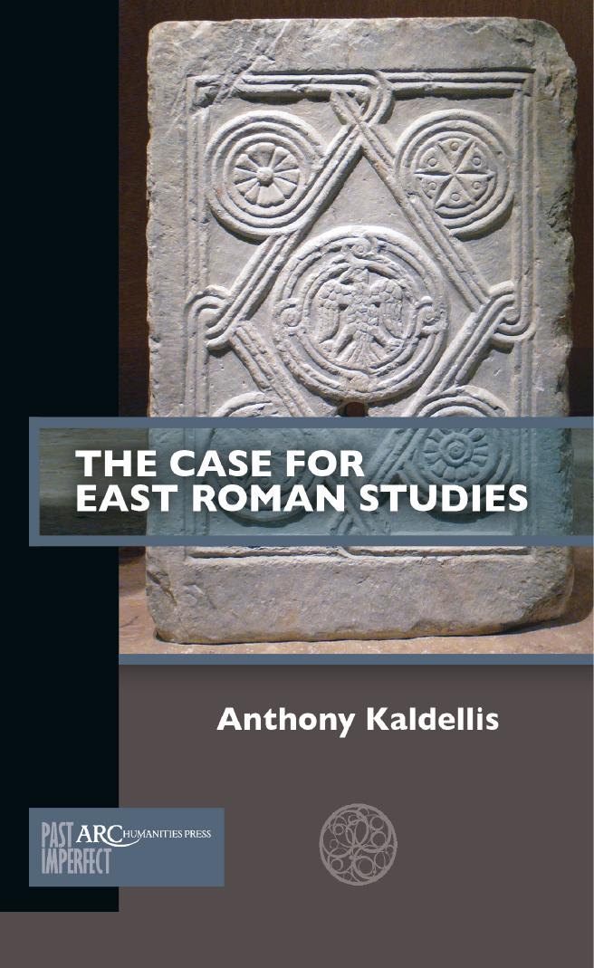 The Case For East Roman Studies 1 Anthony Kaldellis