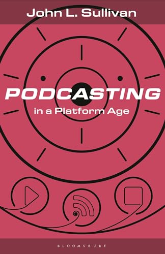 Podcasting In A Platform Age From An Amateur To A Professional Medium John L Sullivan