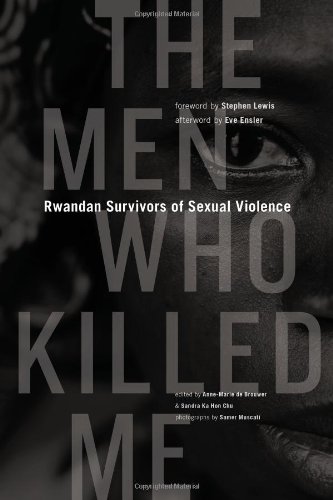 The Men Who Killed Me Rwandan Survivors Of Sexual Violence First Edition Annemarie De Brouwer