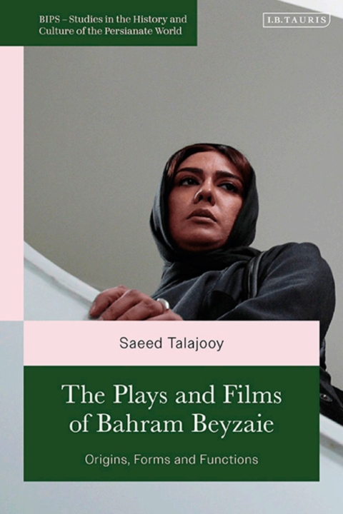 The Plays And Films Of Bahram Beyzaie Origins Forms And Functions 1st Edition Saeed Talajooy