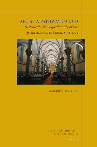 Art As A Pathway To God A Historicaltheological Study Of The Jesuit Mission To China 15521773 Susangeline Yalili Patrick