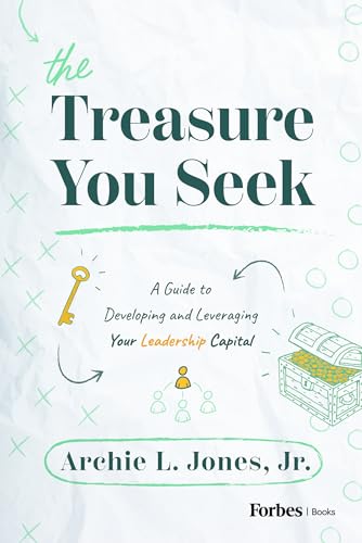 The Treasure You Seek A Guide To Developing And Leveraging Your Leadership Capital Archie L Jones