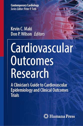 Cardiovascular Outcomes Research A Clinicians Guide To Cardiovascular Epidemiology And Clinical Outcomes Trials 1st Edition Kevin C Maki Don P Wilson