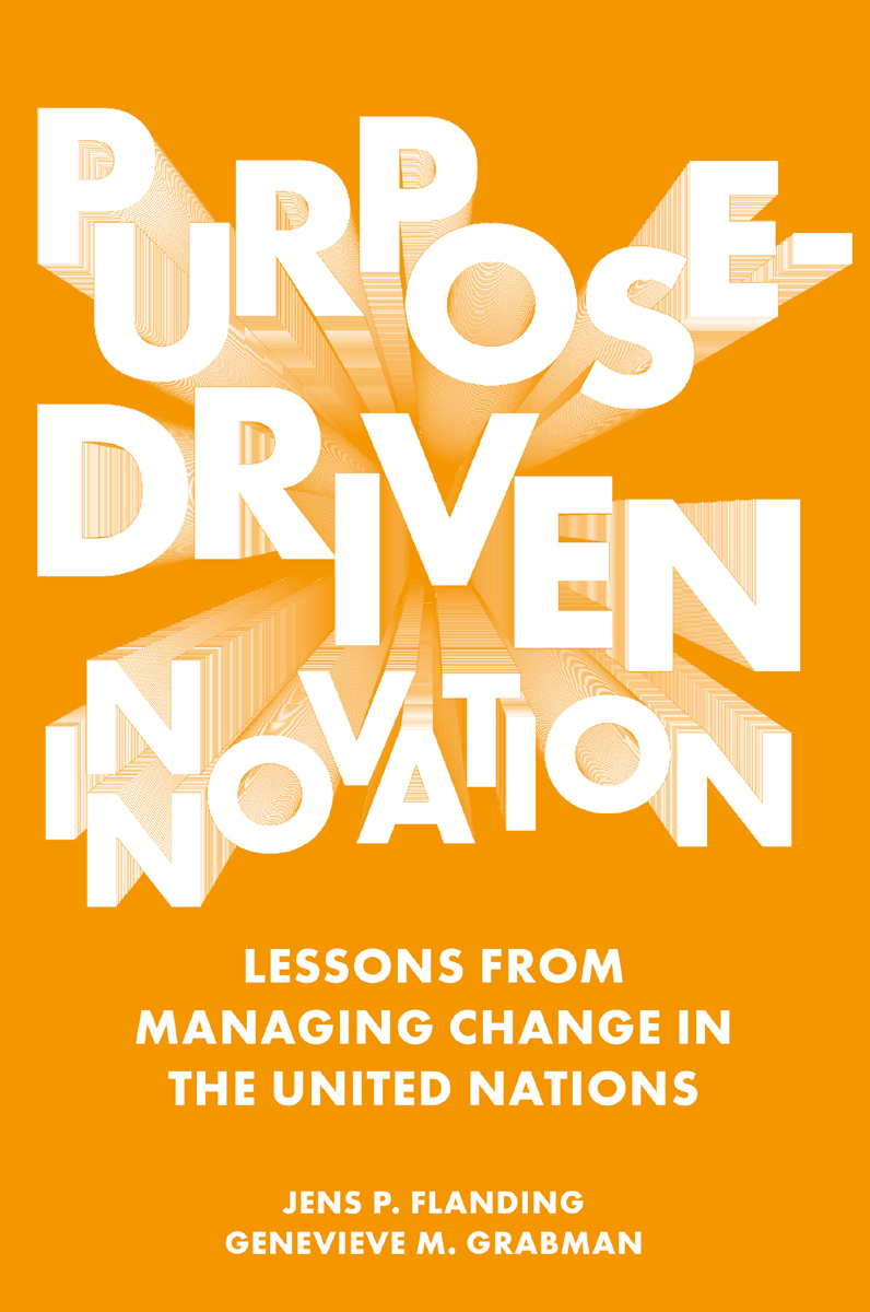 Purposedriven Innovation Lessons From Managing Change In The United Nations Jens P Flanding