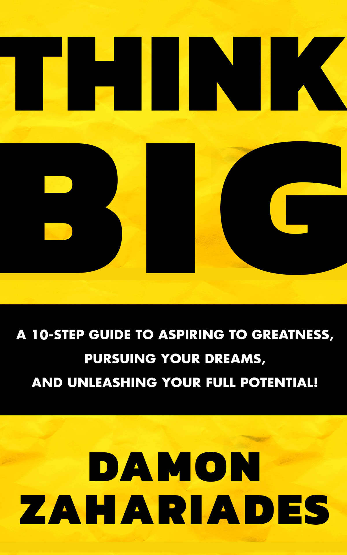 Think Big A 10step Guide To Aspiring To Greatness Pursuing Your Dreams And Unleashing Your Full Potential Zahariades